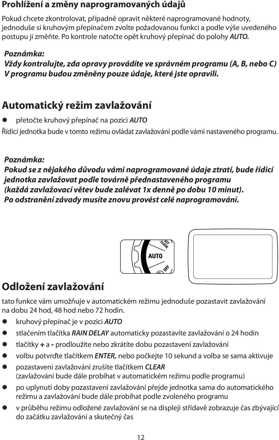 Poznámka: Vždy kontrolujte, zda opravy provádíte ve správném programu (A, B, nebo C) V programu budou změněny pouze údaje, které jste opravili.