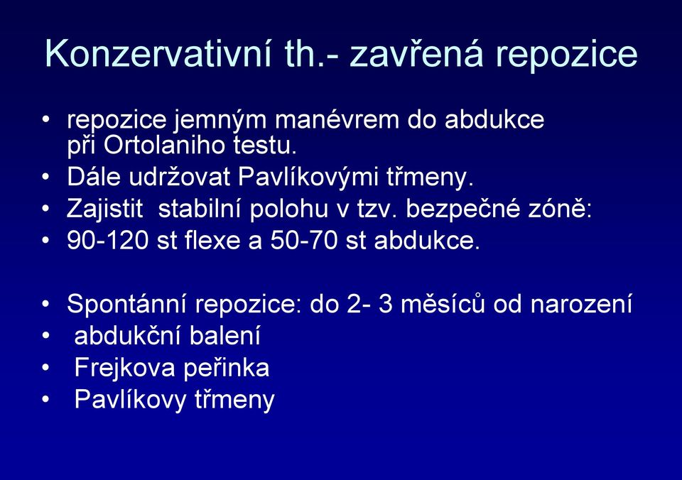 Dále udržovat Pavlíkovými třmeny. Zajistit stabilní polohu v tzv.