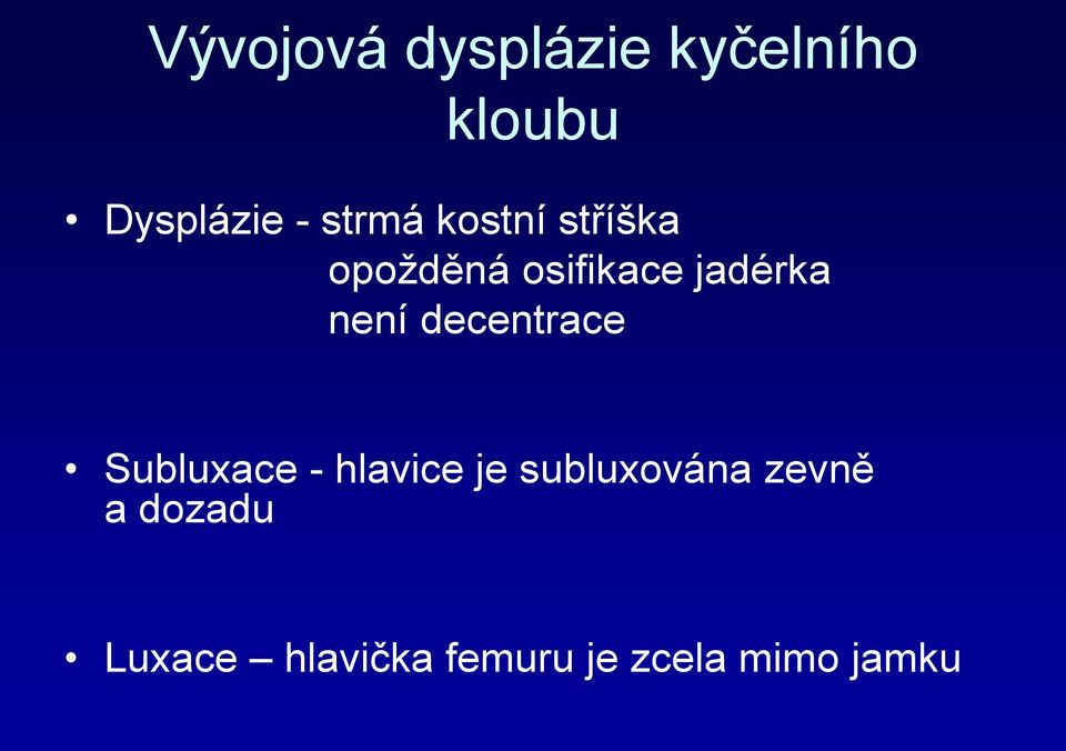 není decentrace Subluxace - hlavice je subluxována