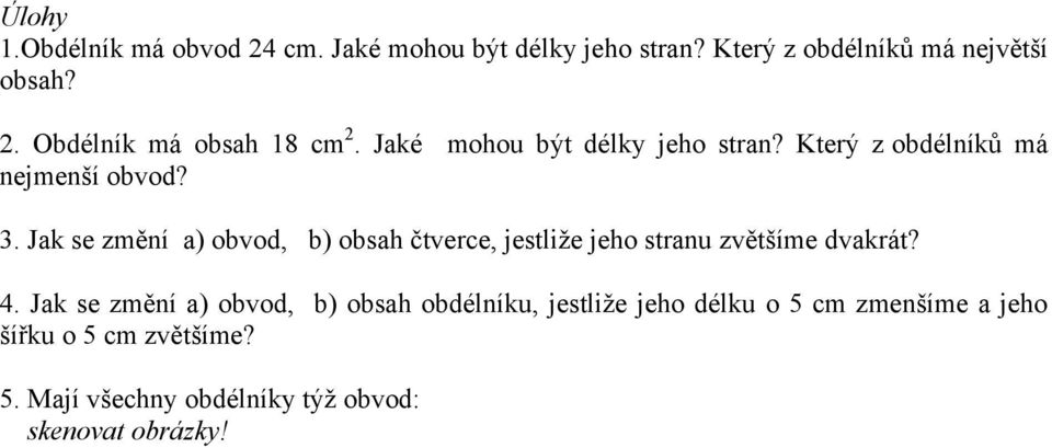 Jak se změní a) obvod, b) obsah čtverce, jestliže jeho stranu zvětšíme dvakrát? 4.