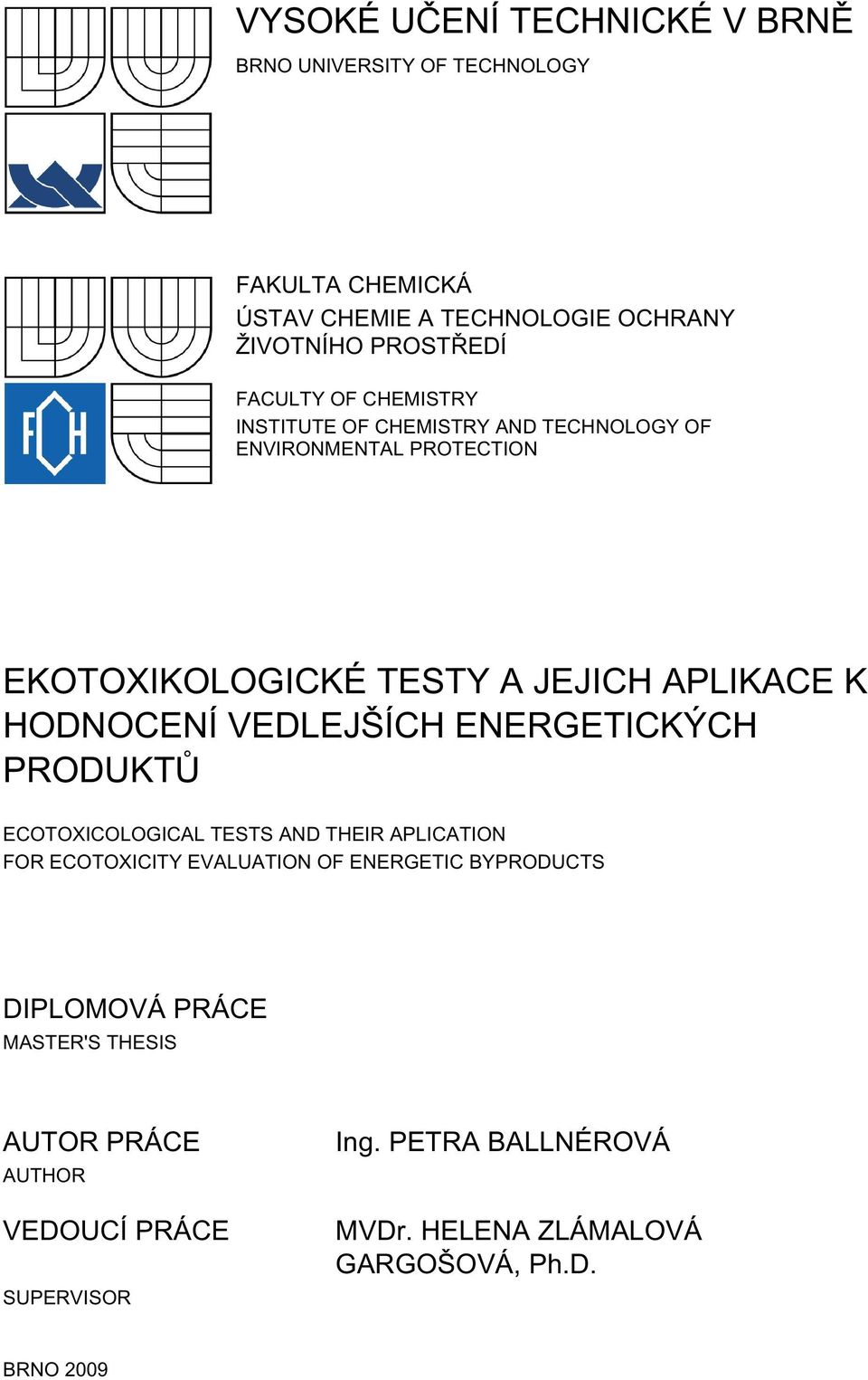 HODNOCENÍ VEDLEJŠÍCH ENERGETICKÝCH PRODUKTŮ ECOTOXICOLOGICAL TESTS AND THEIR APLICATION FOR ECOTOXICITY EVALUATION OF ENERGETIC