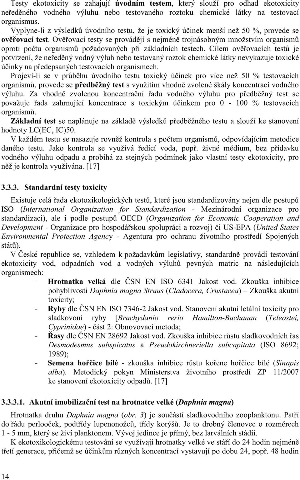 Ov ovací testy se provád jí s nejmén trojnásobným množstvím organism oproti po tu organism požadovaných p i základních testech.