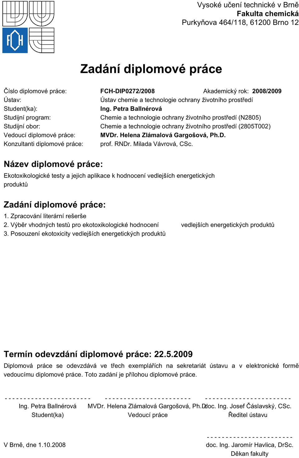 Petra Ballnérová Studijní program: Chemie a technologie ochrany životního prostředí (N2805) Studijní obor: Chemie a technologie ochrany životního prostředí (2805T002) Vedoucí diplomové práce: MVDr.