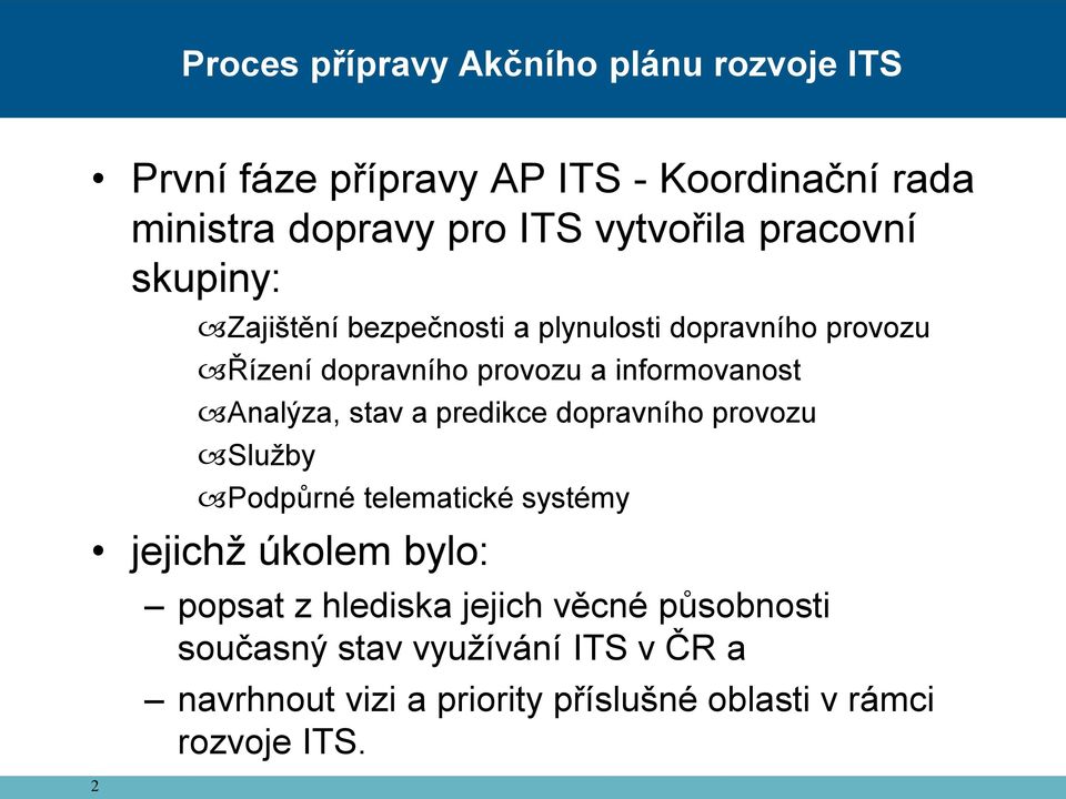 informovanost Analýza, stav a predikce dopravního provozu Služby Podpůrné telematické systémy jejichž úkolem bylo: 2