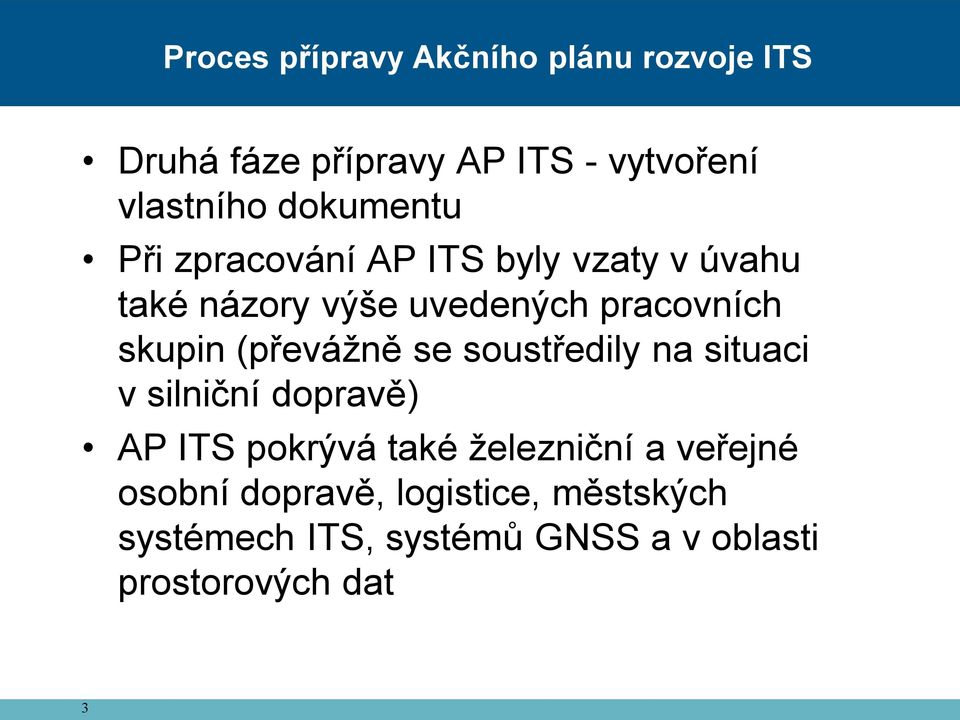 skupin (převážně se soustředily na situaci v silniční dopravě) AP ITS pokrývá také železniční