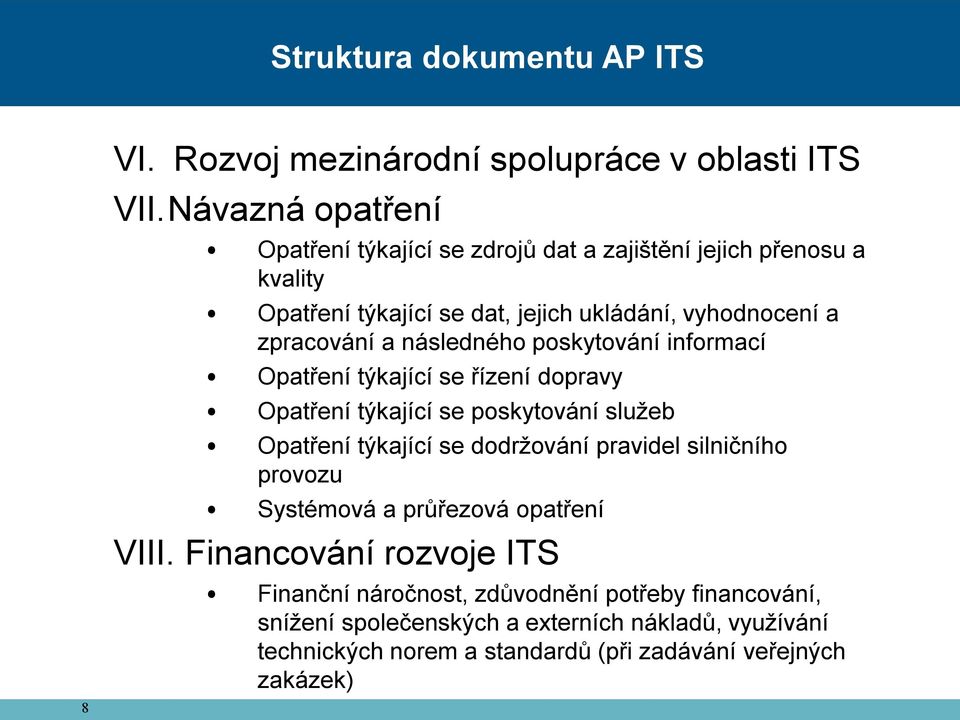 následného poskytování informací Opatření týkající se řízení dopravy Opatření týkající se poskytování služeb Opatření týkající se dodržování pravidel