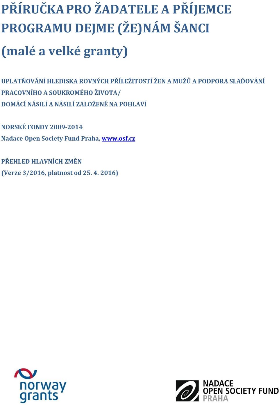 SOUKROMÉHO ŽIVOTA/ DOMÁCÍ NÁSILÍ A NÁSILÍ ZALOŽENÉ NA POHLAVÍ NORSKÉ FONDY 2009-2014