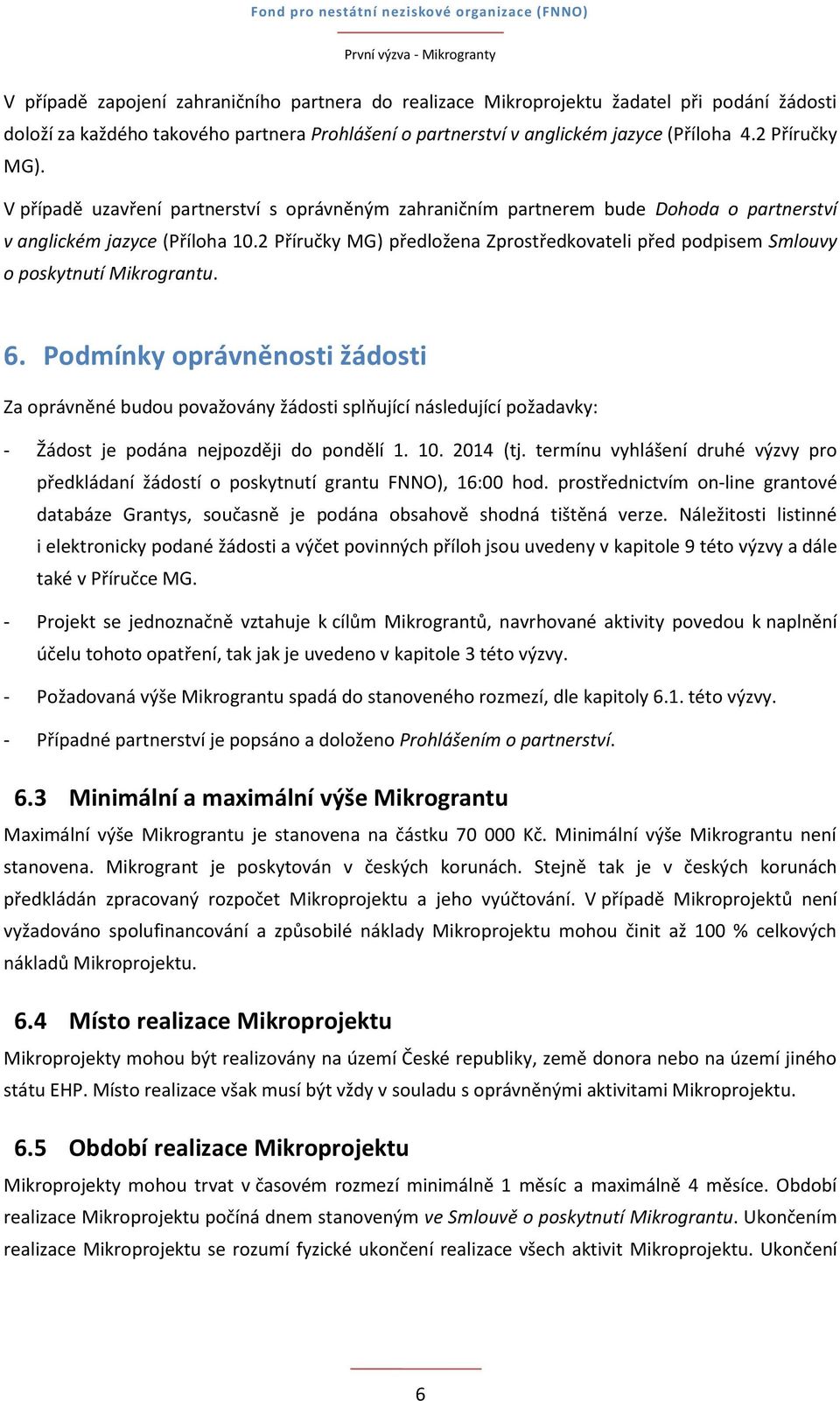 2 Příručky MG) předložena Zprostředkovateli před podpisem Smlouvy o poskytnutí Mikrograntu. 6.