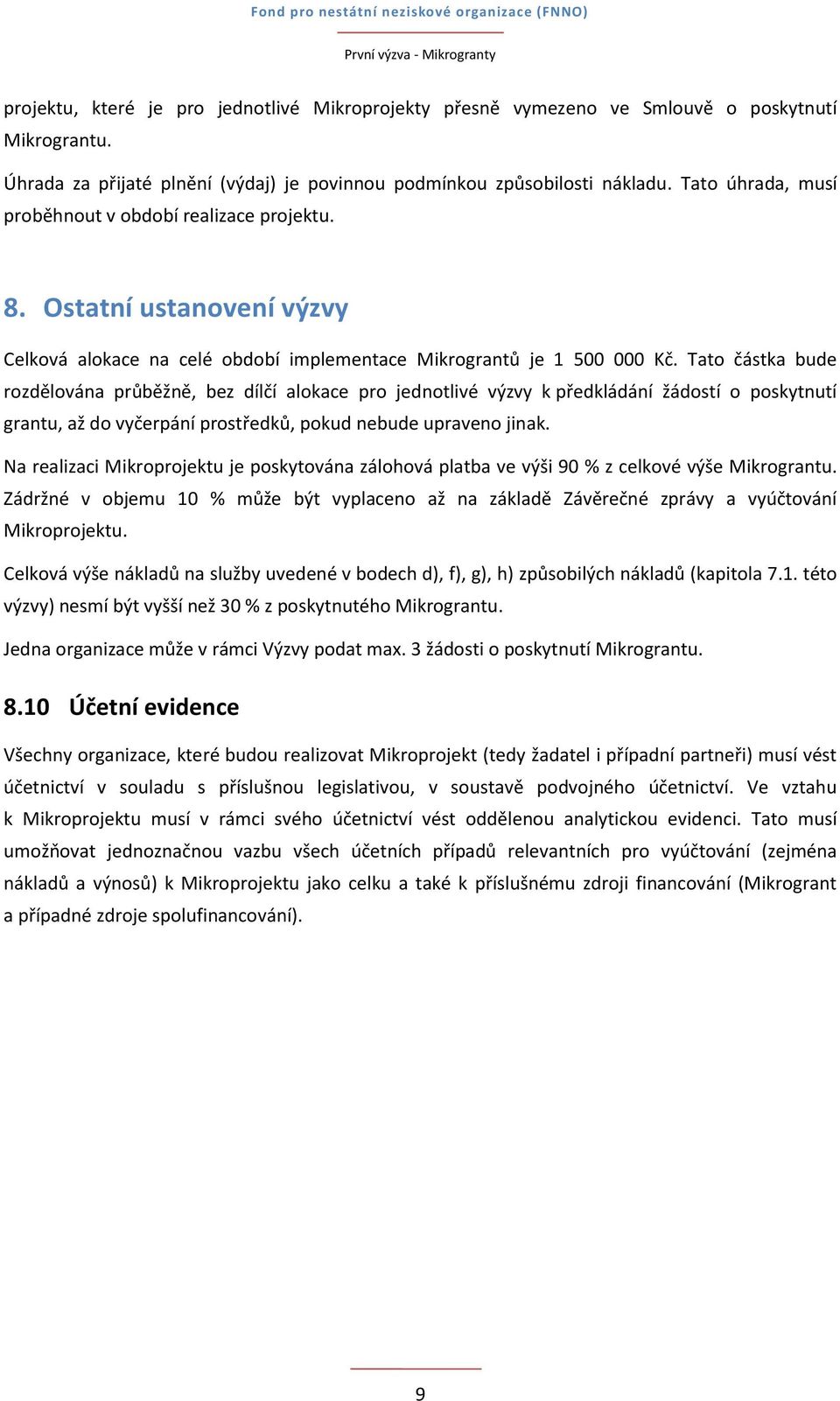 Tato částka bude rozdělována průběžně, bez dílčí alokace pro jednotlivé výzvy k předkládání žádostí o poskytnutí grantu, až do vyčerpání prostředků, pokud nebude upraveno jinak.