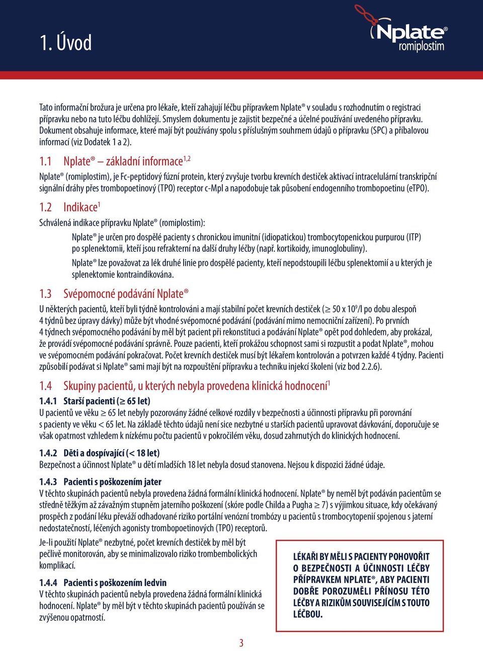 Dokument obsahuje informace, které mají být používány spolu s příslušným souhrnem údajů o přípravku (SPC) a příbalovou informací (viz Dodatek 1 