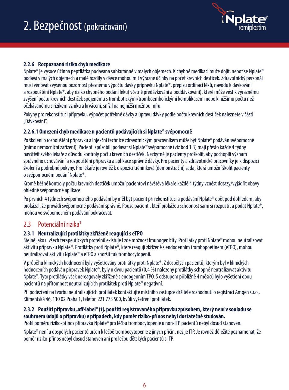 Zdravotnický personál musí věnovat zvýšenou pozornost přesnému výpočtu dávky přípravku Nplate, přepisu ordinací léků, návodu k dávkování a rozpouštění Nplate, aby riziko chybného podání léku( včetně