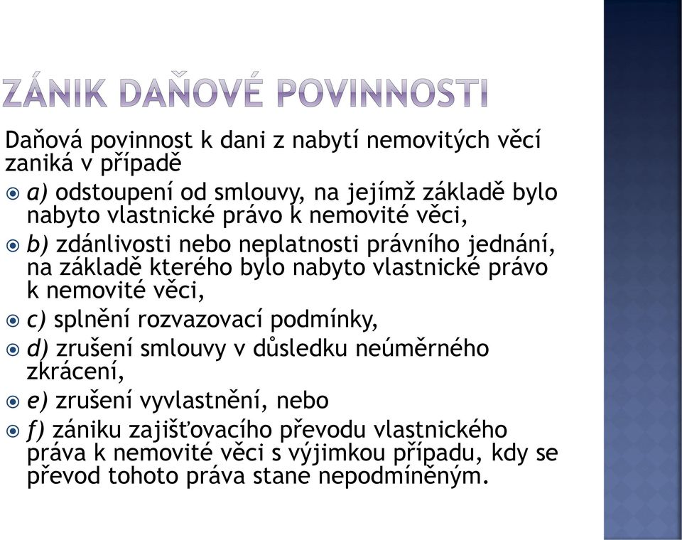 právo k nemovité věci, c) splnění rozvazovací podmínky, d) zrušení smlouvy v důsledku neúměrného zkrácení, e) zrušení