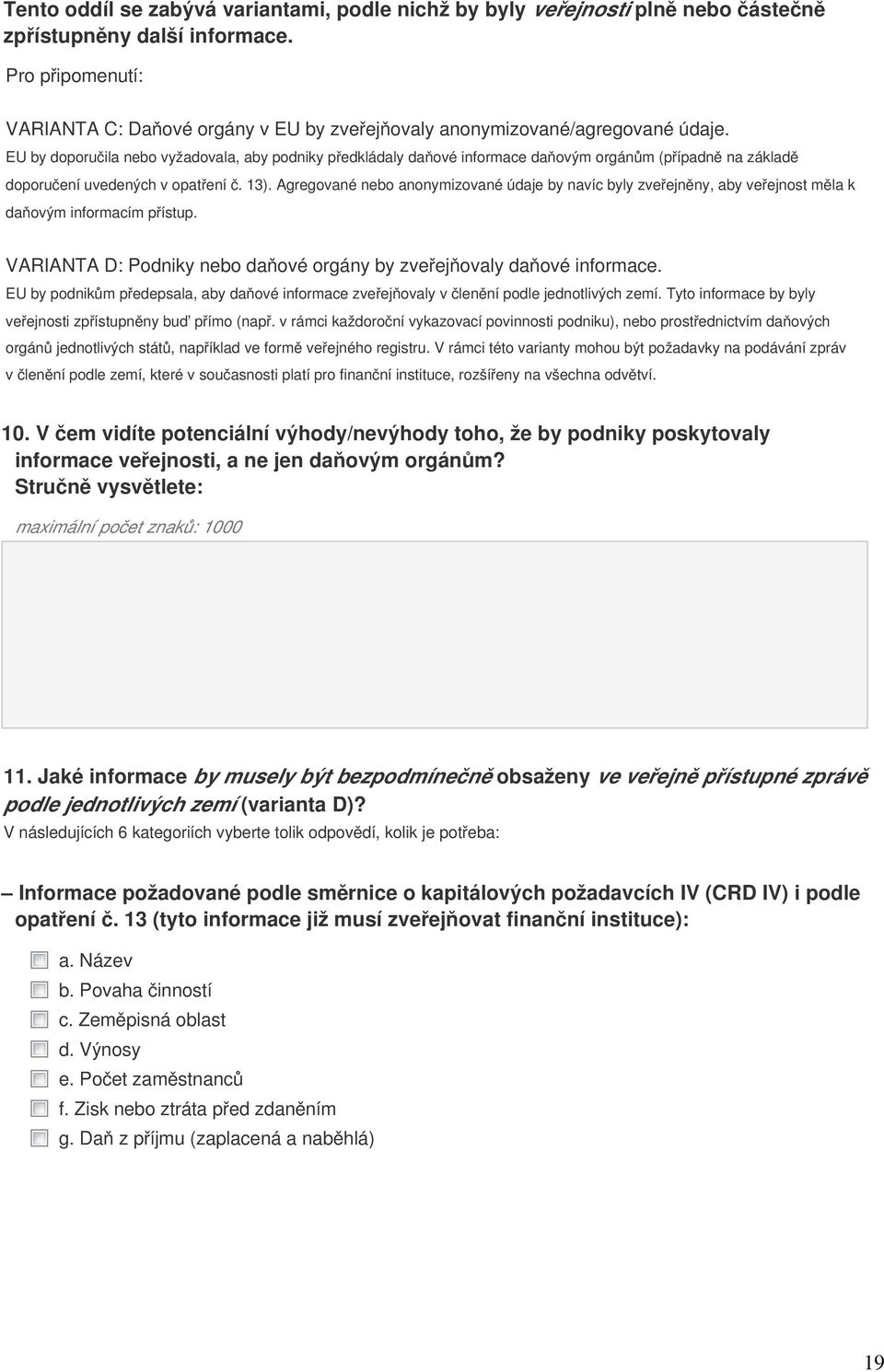 EU by doporučila nebo vyžadovala, aby podniky předkládaly daňové informace daňovým orgánům (případně na základě doporučení uvedených v opatření č. 13).