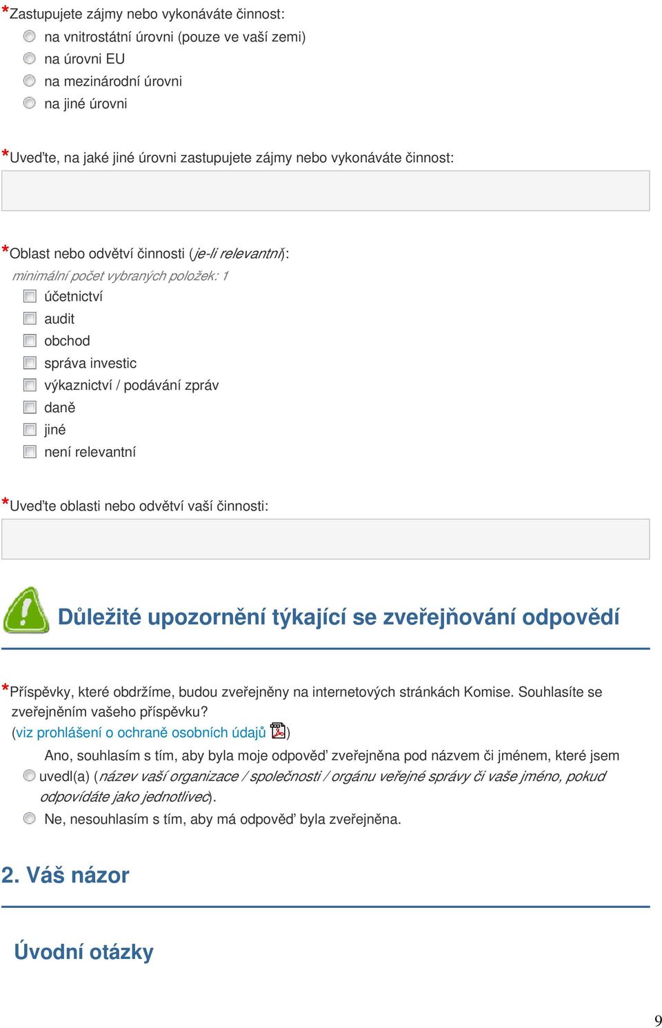 oblasti nebo odvětví vaší činnosti: Důležité upozornění týkající se zveřejňování odpovědí Příspěvky, které obdržíme, budou zveřejněny na internetových stránkách Komise.