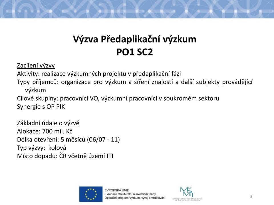 Cílové skupiny: pracovníci VO, výzkumní pracovníci v soukromém sektoru Synergie s OP PIK