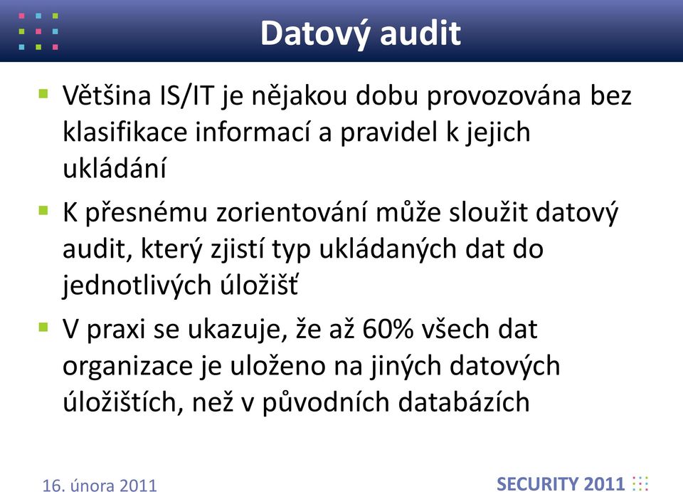 zjistí typ ukládaných dat do jednotlivých úložišť V praxi se ukazuje, že až 60%