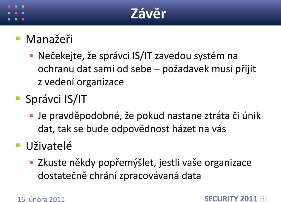 pokud nastane ztráta či únik dat, tak se bude odpovědnost házet na vás Uživatelé