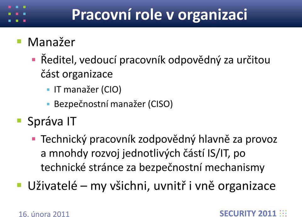 pracovník zodpovědný hlavně za provoz a mnohdy rozvoj jednotlivých částí IS/IT, po