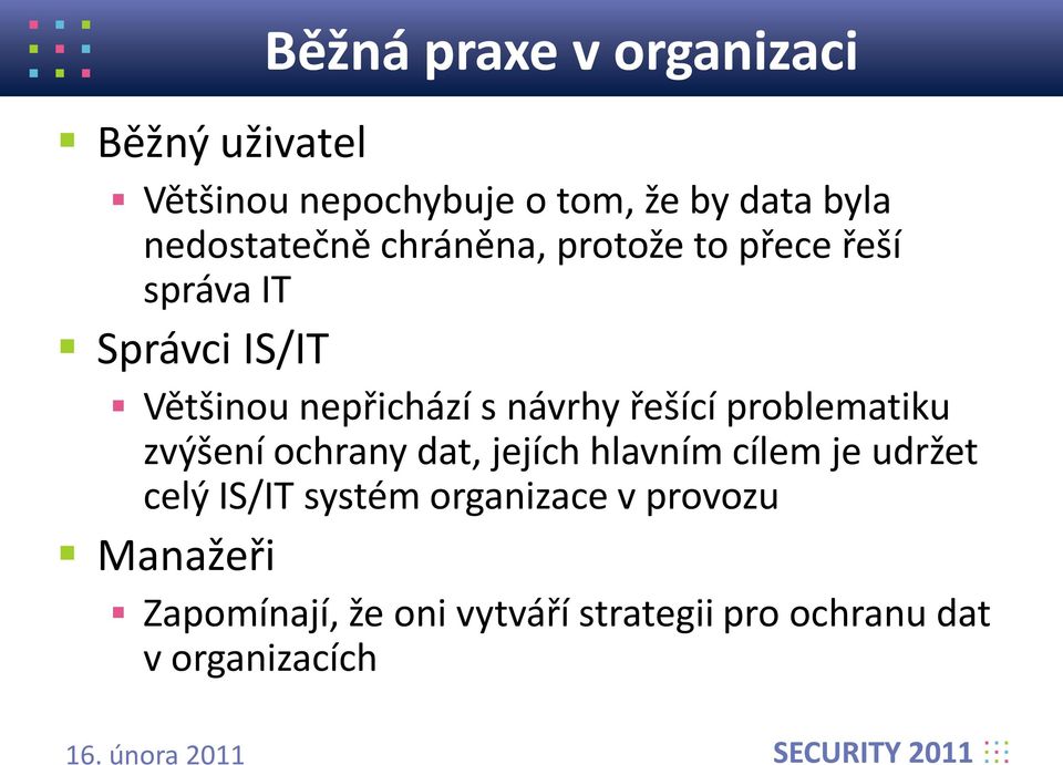 návrhy řešící problematiku zvýšení ochrany dat, jejích hlavním cílem je udržet celý IS/IT