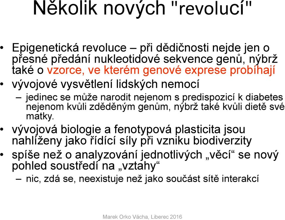 kvůli zděděným genům, nýbrž také kvůli dietě své matky.