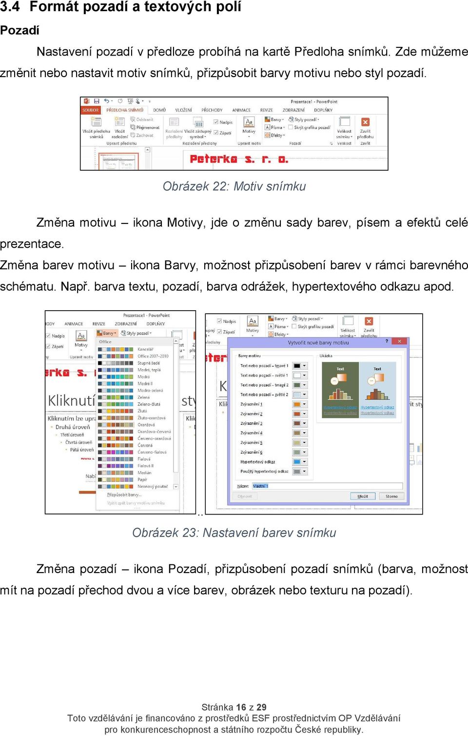 Obrázek 22: Motiv snímku Změna motivu ikona Motivy, jde o změnu sady barev, písem a efektů celé prezentace.