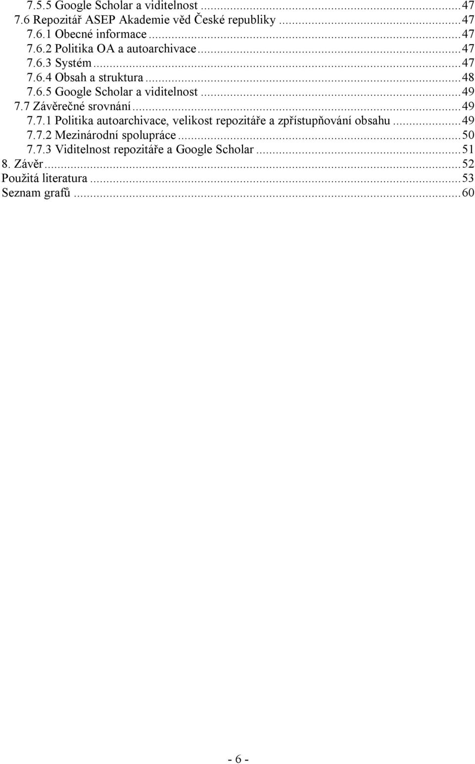 ..49 7.7.2 Mezinárodní spolupráce...50 7.7.3 Viditelnost repozitáře a Google Scholar...51 8. Závěr...52 Použitá literatura.