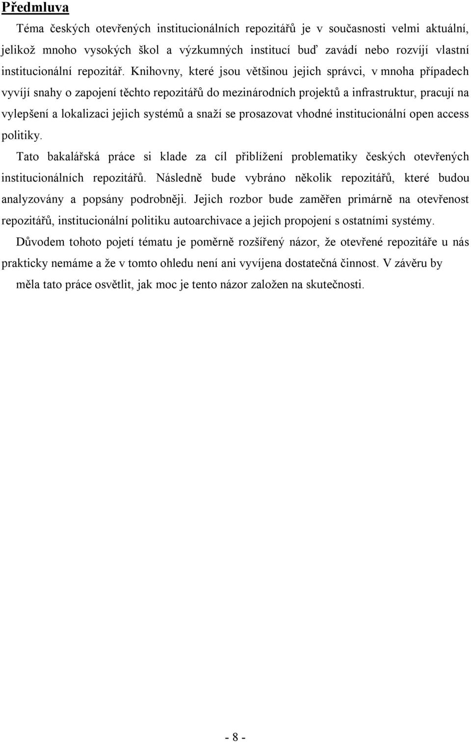 Knihovny, které jsou většinou jejich správci, v mnoha případech vyvíjí snahy o zapojení těchto repozitářů do mezinárodních projektů a infrastruktur, pracují na vylepšení a lokalizaci jejich systémů a
