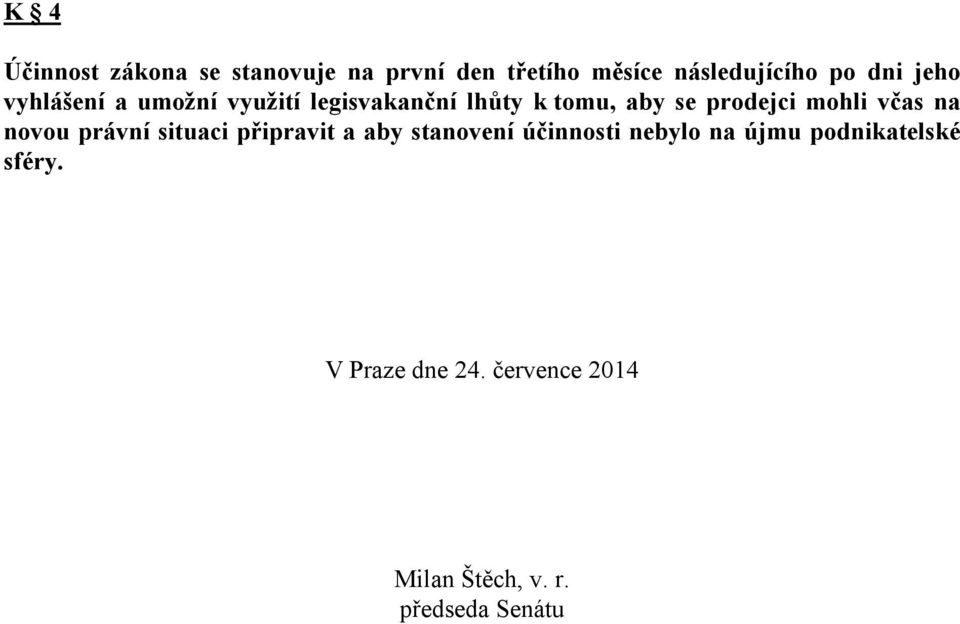 včas na novou právní situaci připravit a aby stanovení účinnosti nebylo na újmu