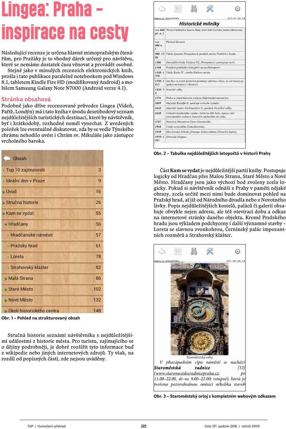1, tabletem Kindle Fire HD (modifikovaný Android) a mobilem Samsung Galaxy Note N7000 (Android verze 4.1).