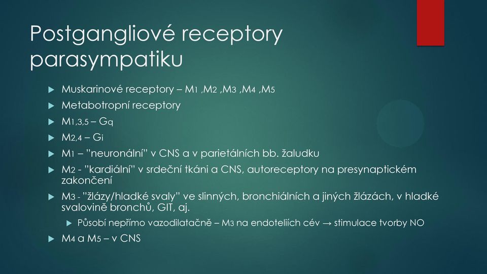 žaludku M2 - kardiální v srdeční tkáni a CNS, autoreceptory na presynaptickém zakončení M3 - žlázy/hladké