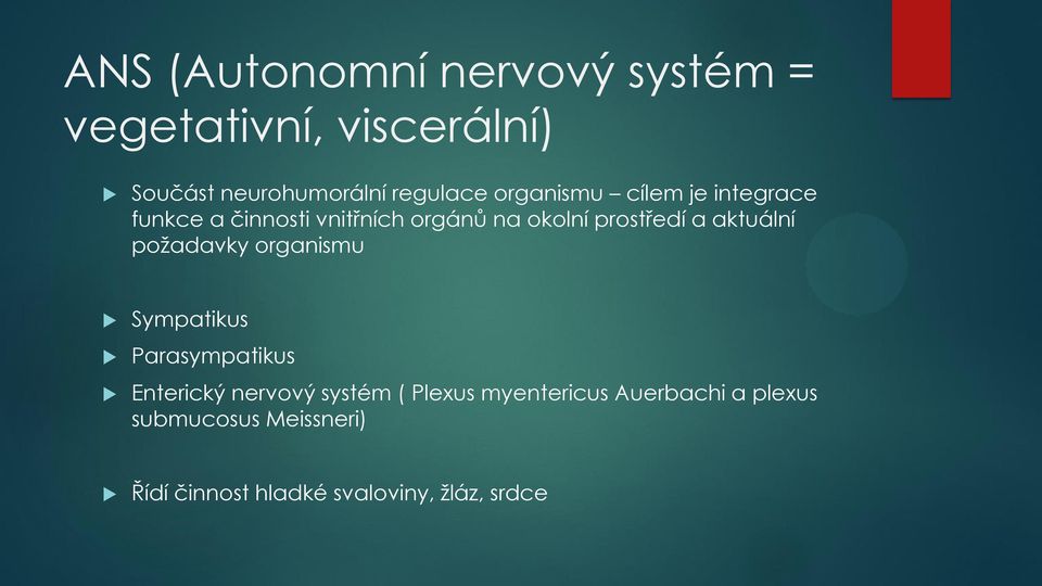 aktuální požadavky organismu Sympatikus Parasympatikus Enterický nervový systém ( Plexus