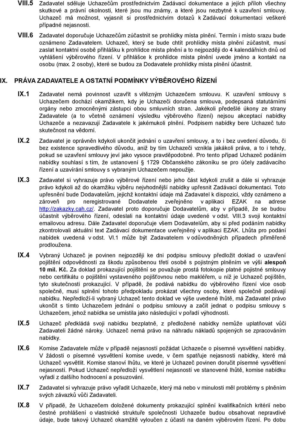 Termín i místo srazu bude oznámeno Zadavatelem.