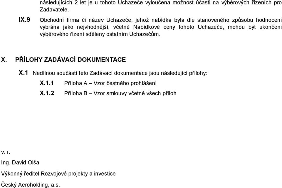 mohou být ukončení výběrového řízení sděleny ostatním Uchazečům. X. PŘÍLOHY ZADÁVACÍ DOKUMENTACE X.