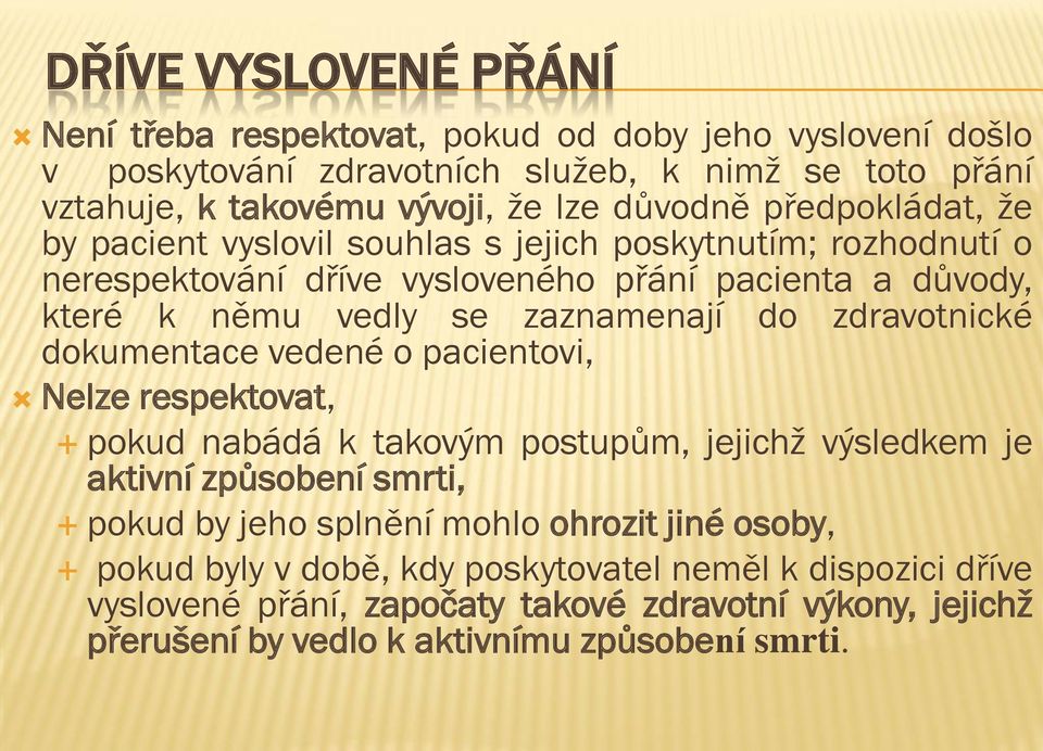 zaznamenají do zdravotnické dokumentace vedené o pacientovi, Nelze respektovat, pokud nabádá k takovým postupům, jejichž výsledkem je aktivní způsobení smrti, pokud by jeho