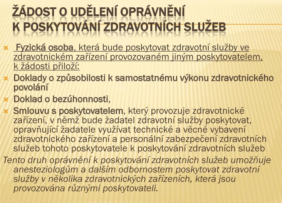 poskytovat, opravňující žadatele využívat technické a věcné vybavení zdravotnického zařízení a personální zabezpečení zdravotních služeb tohoto poskytovatele k poskytování zdravotních služeb Tento