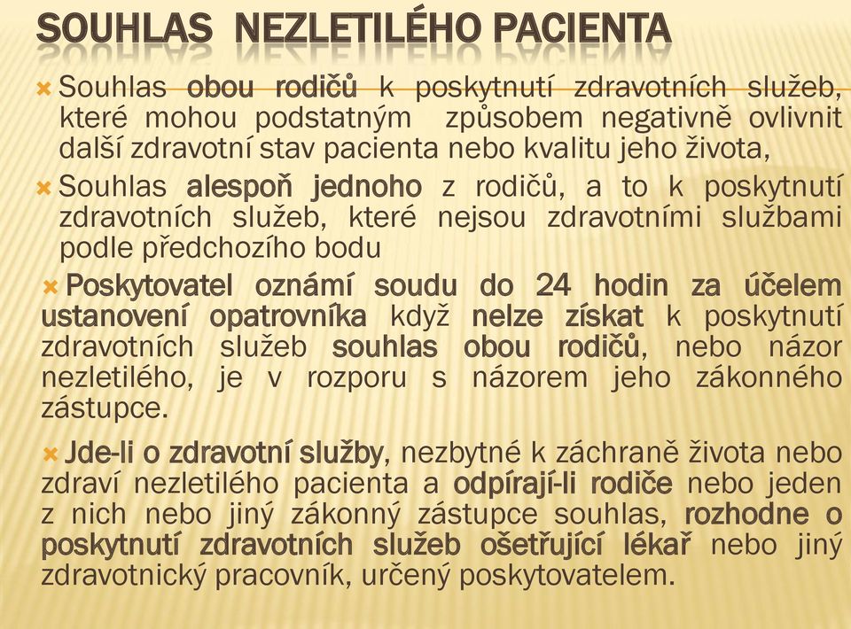 nelze získat k poskytnutí zdravotních služeb souhlas obou rodičů, nebo názor nezletilého, je v rozporu s názorem jeho zákonného zástupce.