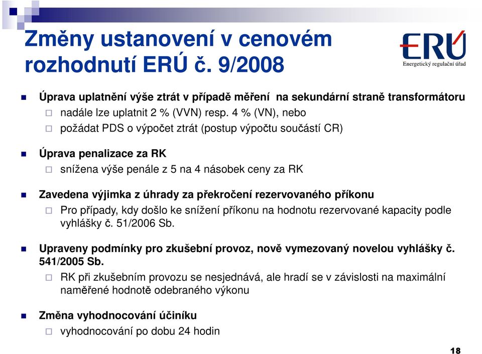 rezervovaného příkonu Pro případy, kdy došlo ke snížení příkonu na hodnotu rezervované kapacity podle vyhlášky č. 51/2006 Sb.