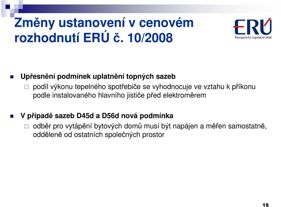 vyhodnocuje ve vztahu k příkonu podle instalovaného hlavního jističe před elektroměrem V