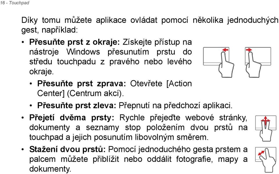 Přesuňte prst zleva: Přepnutí na předchozí aplikaci.