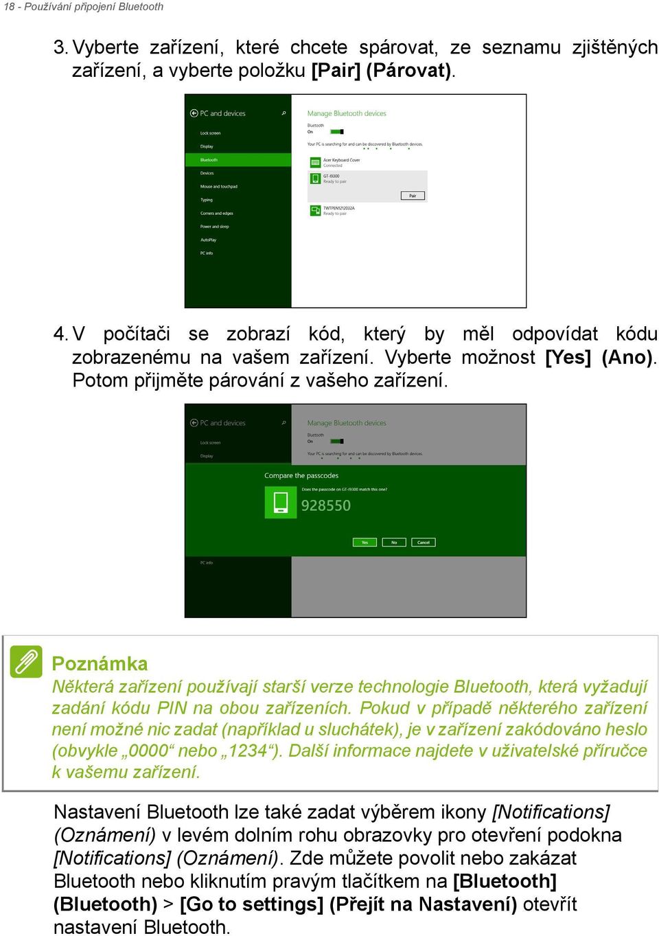 Poznámka Některá zařízení používají starší verze technologie Bluetooth, která vyžadují zadání kódu PIN na obou zařízeních.