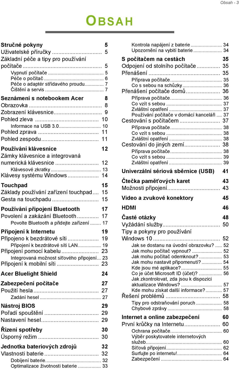 .. 11 Používání klávesnice 12 Zámky klávesnice a integrovaná numerická klávesnice... 12 Klávesové zkratky... 13 Klávesy systému Windows... 14 Touchpad 15 Základy používání zařízení touchpad.