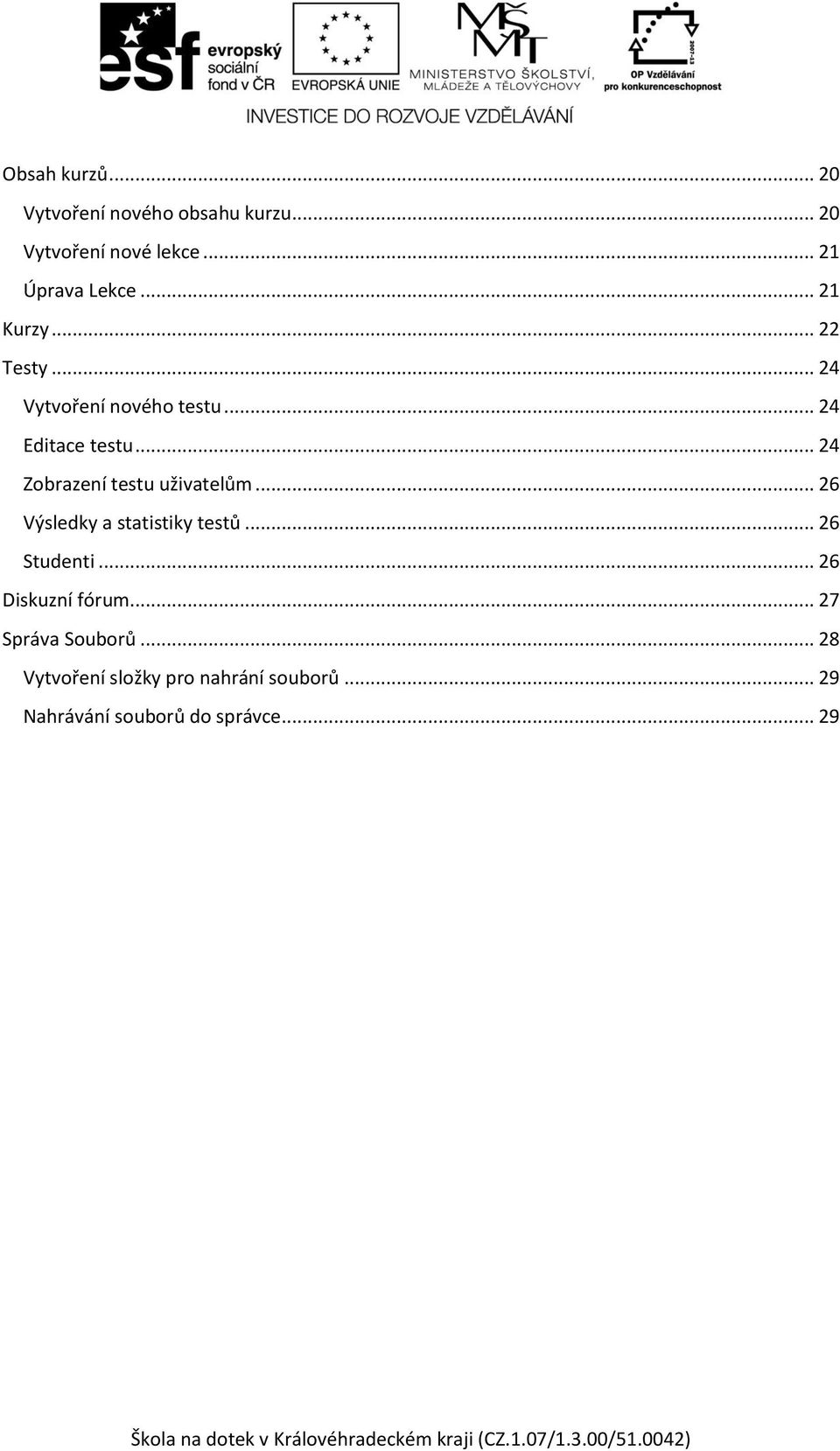 .. 24 Zobrazení testu uživatelům... 26 Výsledky a statistiky testů... 26 Studenti.