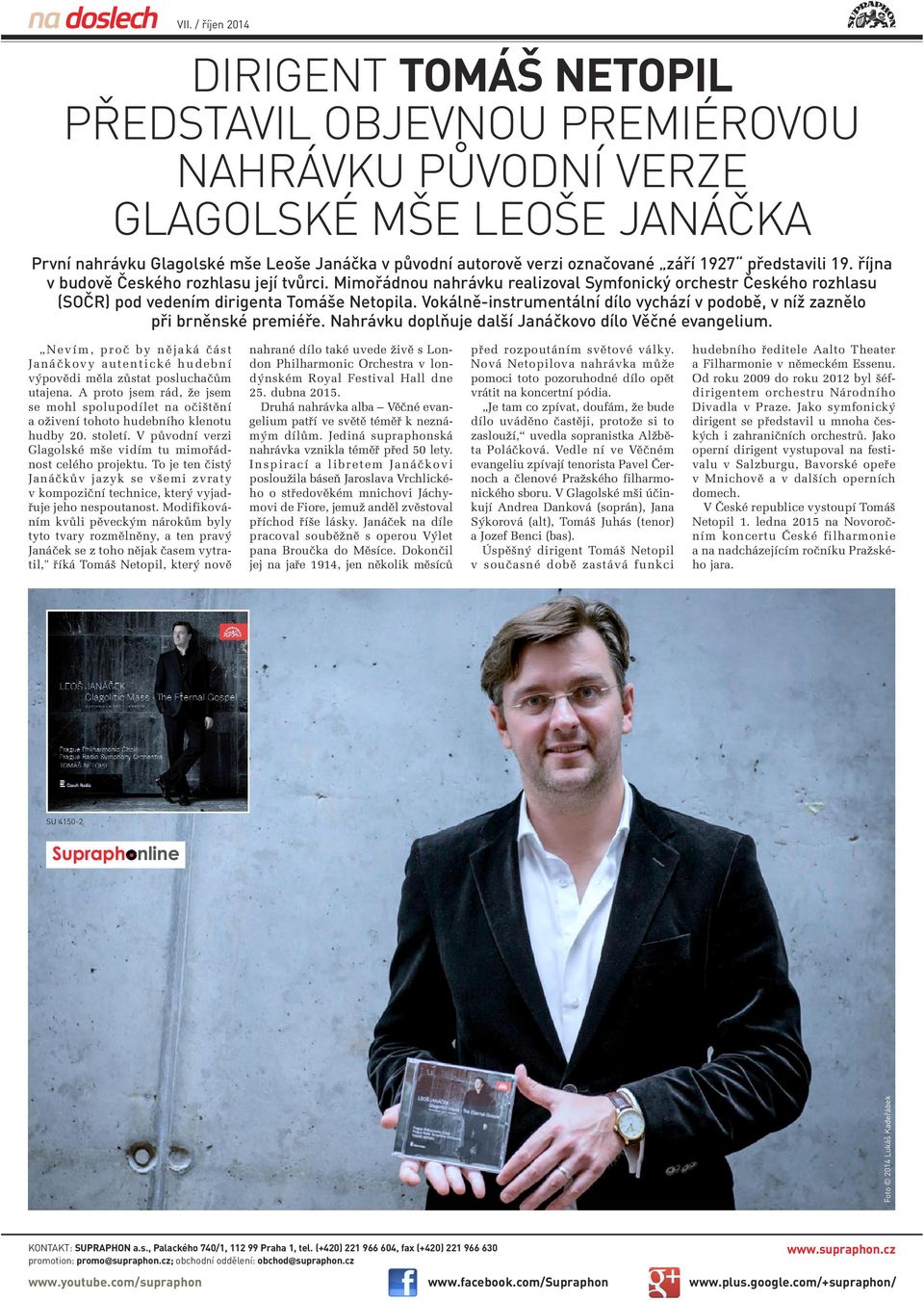 Vokálně-instrumentální dílo vychází v podobě, v níž zaznělo při brněnské premiéře. Nahrávku doplňuje další Janáčkovo dílo Věčné evangelium.