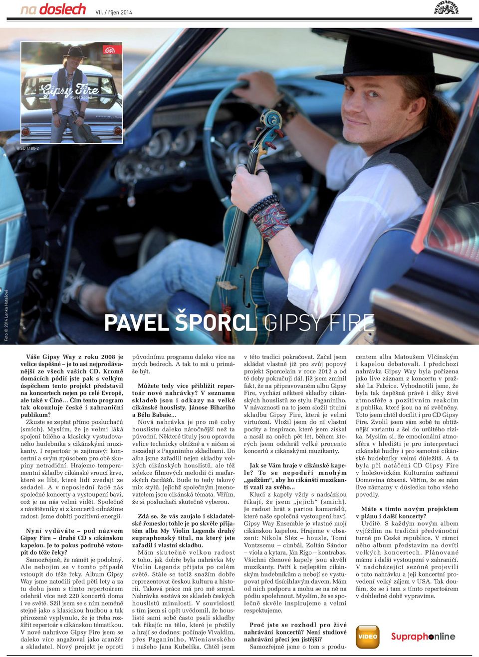Zkuste se zeptat pfiímo posluchaãû (smích). Myslím, Ïe je velmi láká spojení bílého a klasicky vystudovaného hudebníka s cikánsk mi muzikanty.