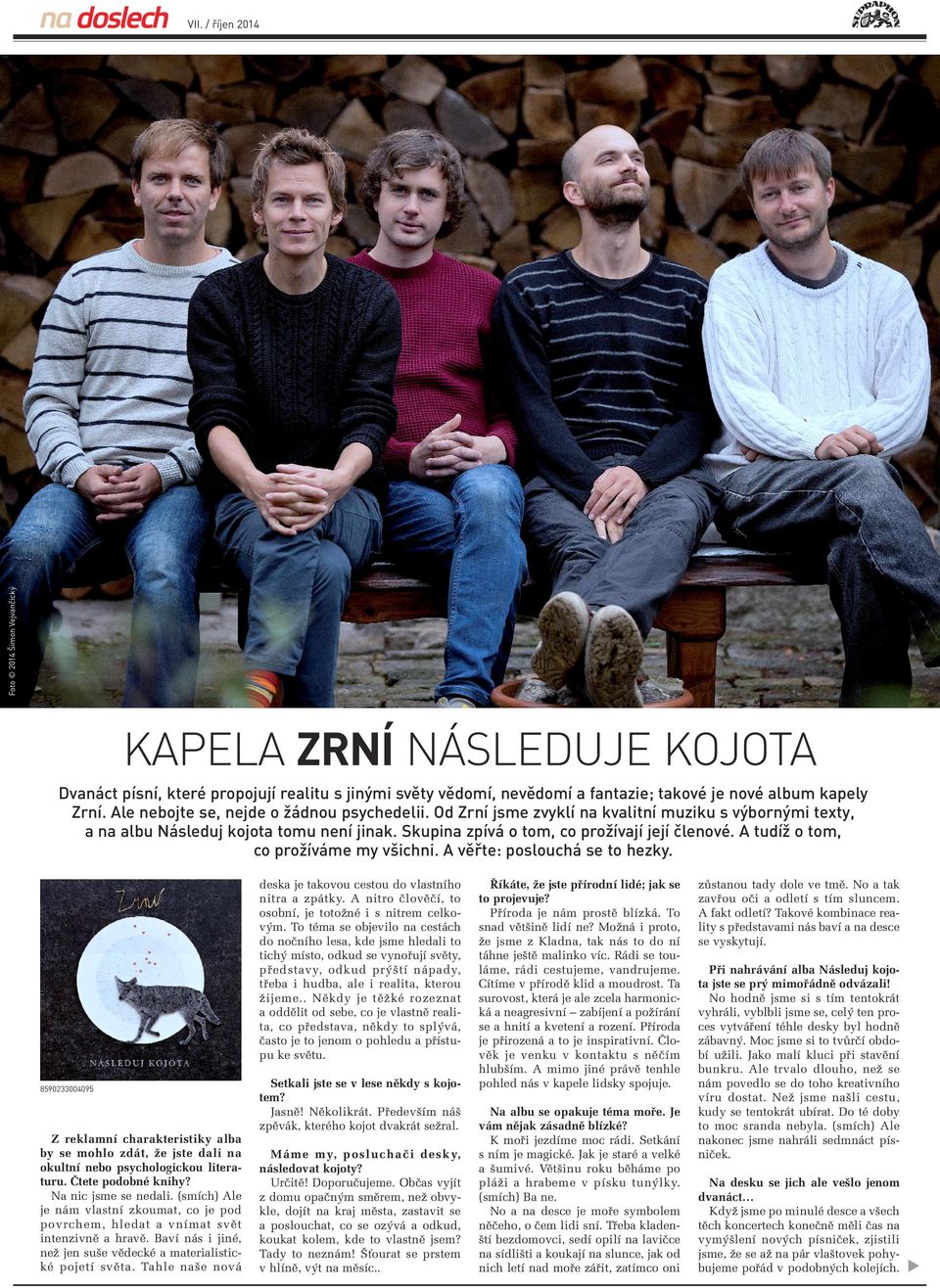 A tudíž o tom, co prožíváme my všichni. A věřte: poslouchá se to hezky. 8590233004095 Z reklamní charakteristiky alba by se mohlo zdát, Ïe jste dali na okultní nebo psychologickou literaturu.