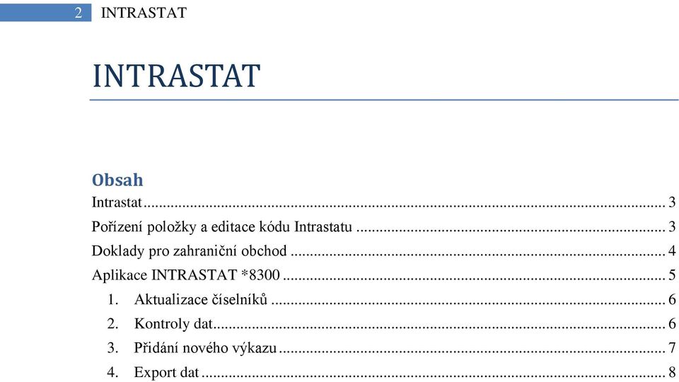 .. 3 Doklady pro zahraniční obchod... 4 Aplikace INTRASTAT *8300.