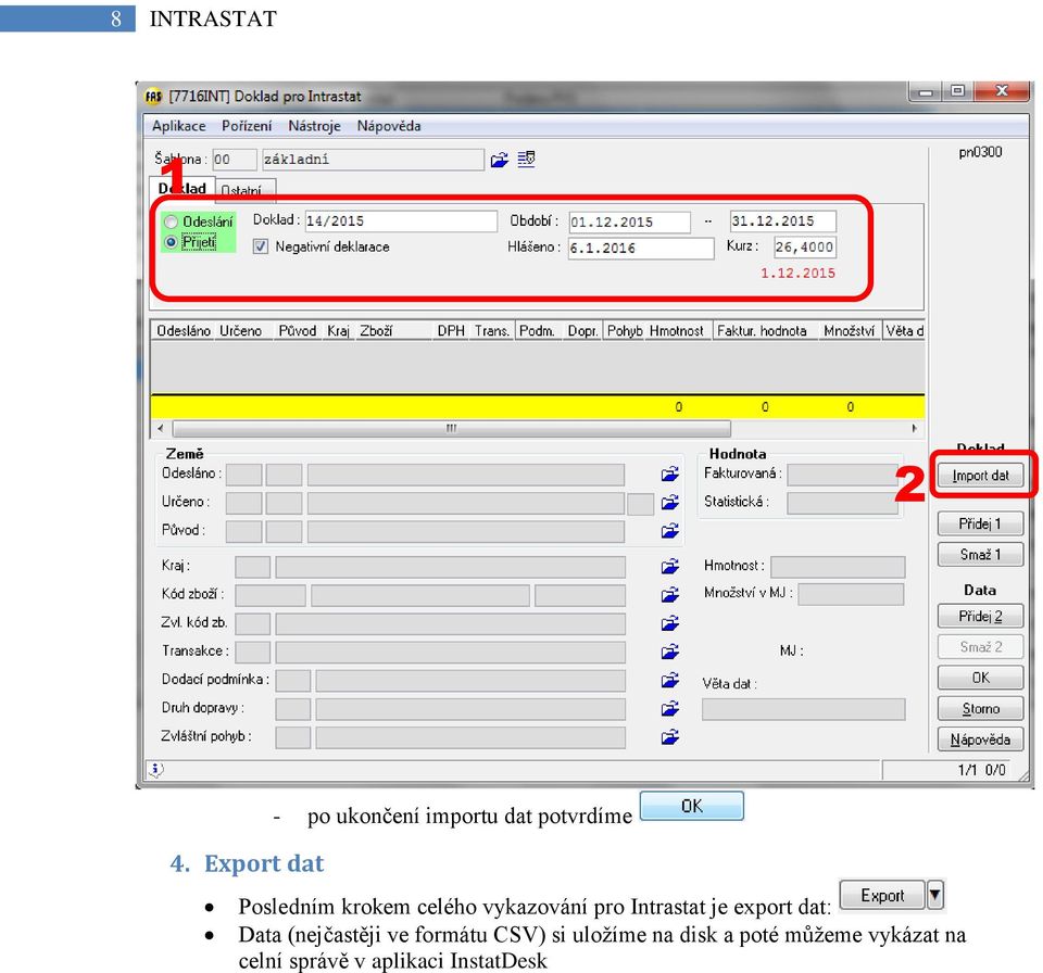 krokem celého vykazování pro Intrastat je export dat: Data