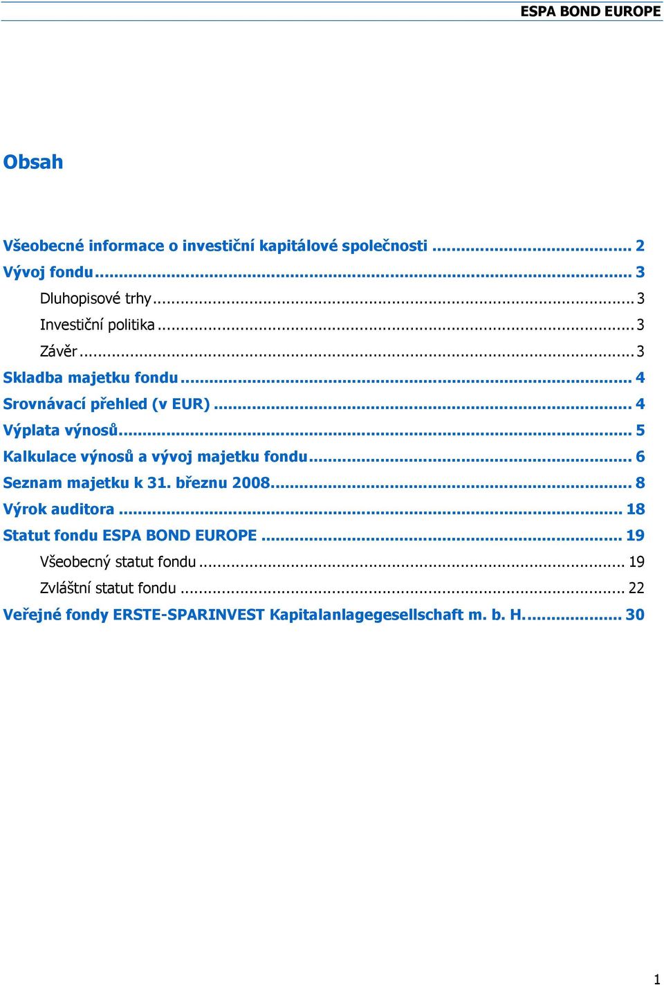 .. 5 Kalkulace výnosů a vývoj majetku fondu... 6 Seznam majetku k 31. březnu 2008... 8 Výrok auditora.