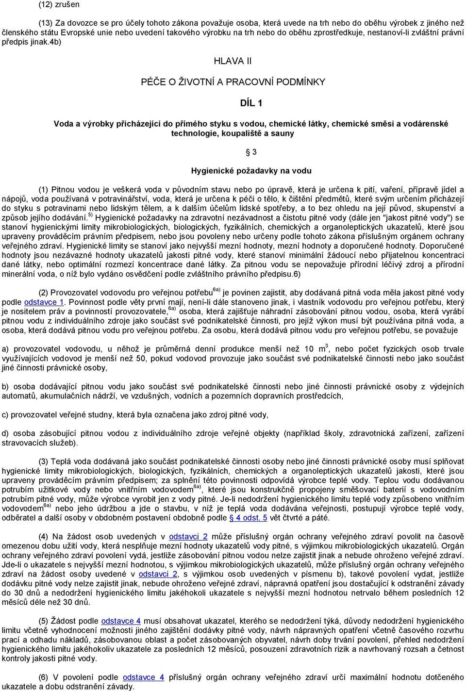 4b) HLAVA II PÉČE O ŽIVOTNÍ A PRACOVNÍ PODMÍNKY DÍL 1 Voda a výrobky přicházející do přímého styku s vodou, chemické látky, chemické směsi a vodárenské technologie, koupaliště a sauny 3 Hygienické