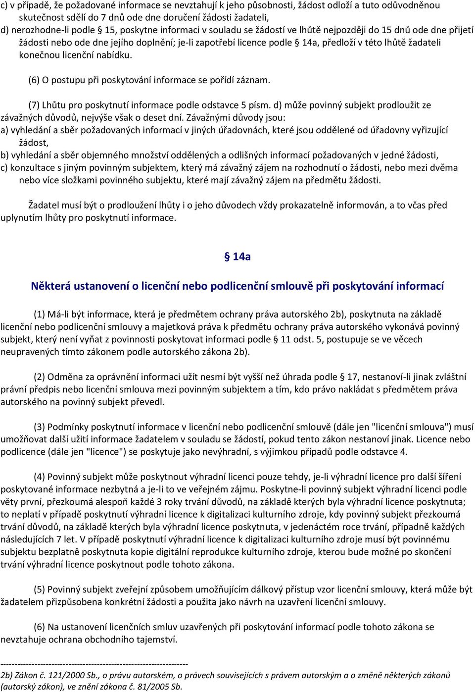 licenční nabídku. (6) O postupu při poskytování informace se pořídí záznam. (7) Lhůtu pro poskytnutí informace podle odstavce 5 písm.